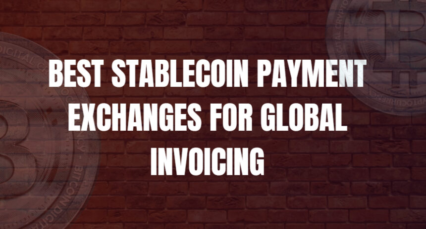 10 Best Stablecoin Payment Exchanges for Global Invoicing