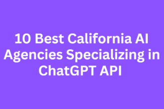 10 Best California AI Agencies Specializing in ChatGPT API
