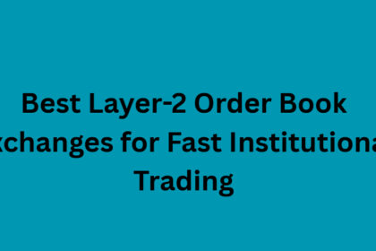 10 Best Layer-2 Order Book Exchanges for Fast Institutional Trading