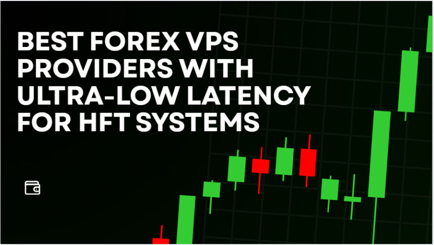 10 Best Forex VPS Providers with Ultra-Low Latency for HFT Systems
