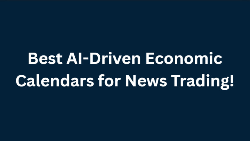 10 Best AI-Driven Economic Calendars for News Trading!