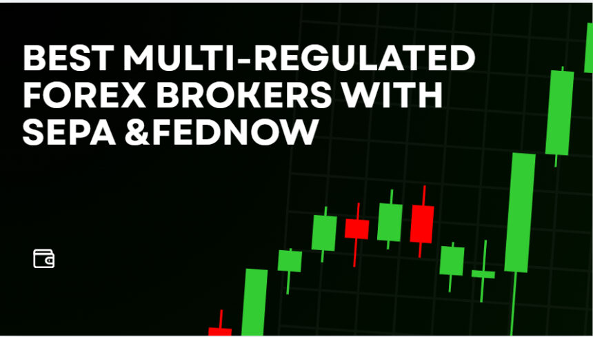 10 Best Multi-Regulated Forex Brokers with SEPA &FedNow
