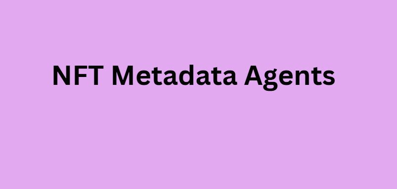 NFT Metadata Agents