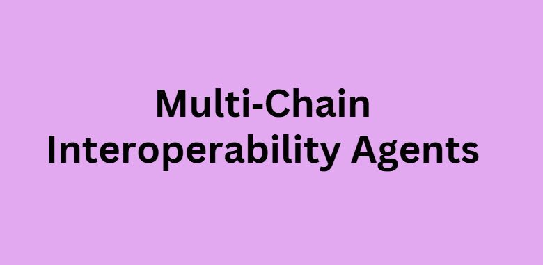  Multi‑Chain Interoperability Agents