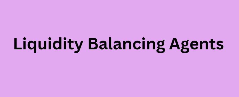  Liquidity Balancing Agents