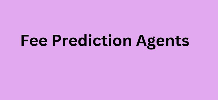 Fee Prediction Agents
