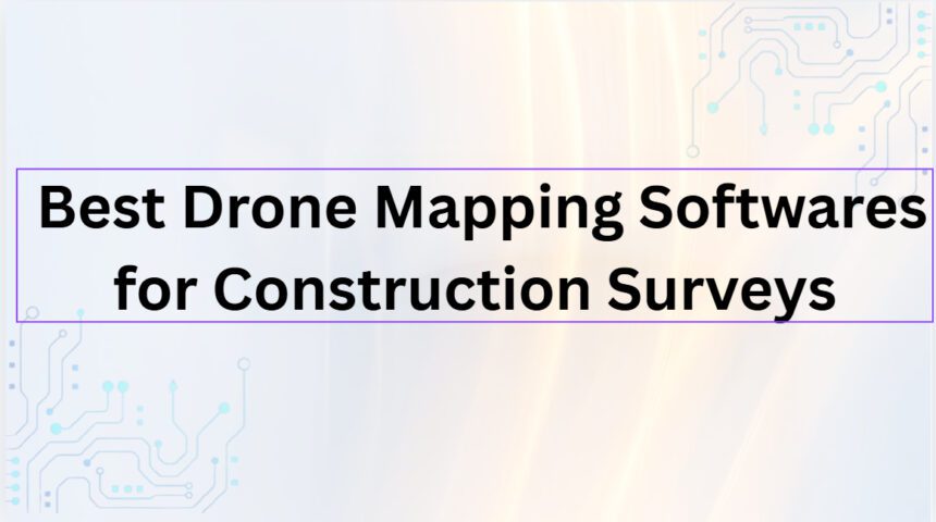 10 Best Drone Mapping Softwares for Construction Surveys