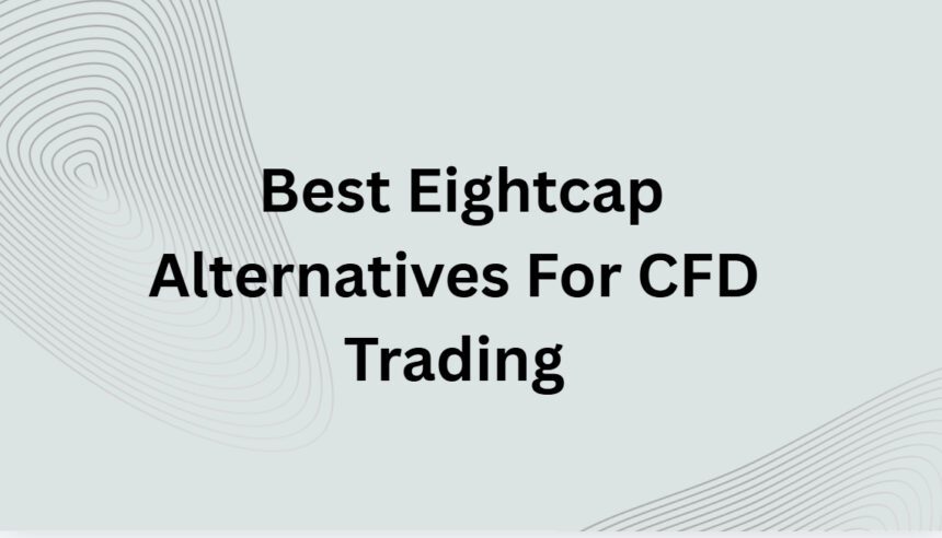 10 Best Eightcap Alternatives For CFD Trading In 2026