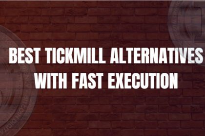 10 Best Tickmill Alternatives With Fast Execution