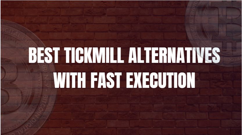 10 Best Tickmill Alternatives With Fast Execution
