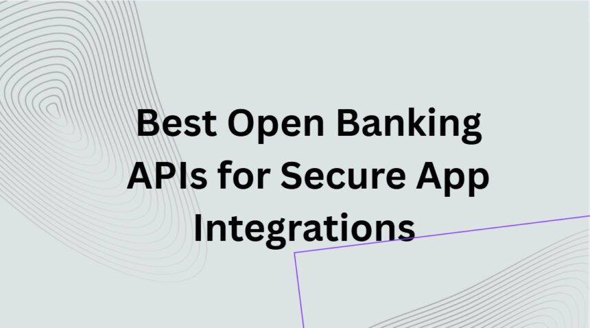 10 Best Open Banking APIs for Secure App Integrations 2026