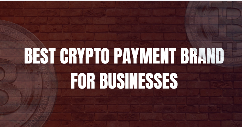 10 Best Crypto Payment Brand for Businesses