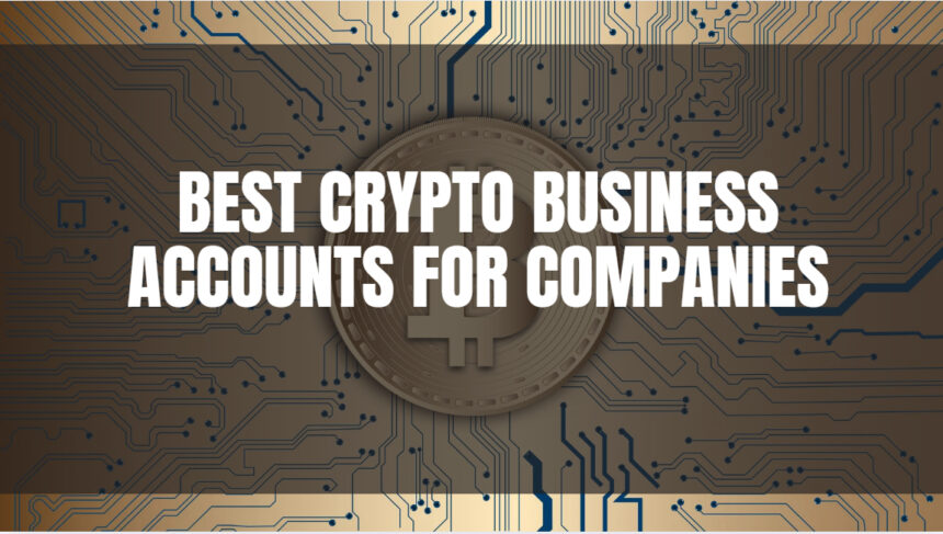 10 Best Crypto Business Accounts for Companies in 2026