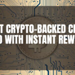 10 Best Crypto-Backed Credit Card with Instant Rewards