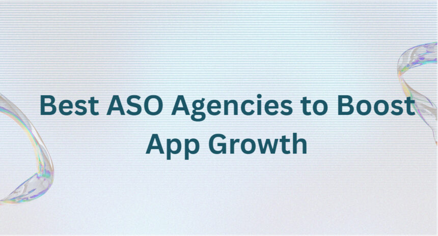 10 Best ASO Agencies to Boost App Growth10 Best ASO Agencies to Boost App Growth