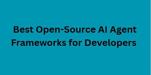 10 Best Open-Source AI Agent Frameworks for Developers in 2026