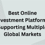 10 Best Online Investment Platforms Supporting Multiple Global Markets