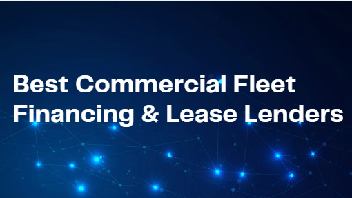 10 Best Commercial Fleet Financing & Lease Lenders in 2026