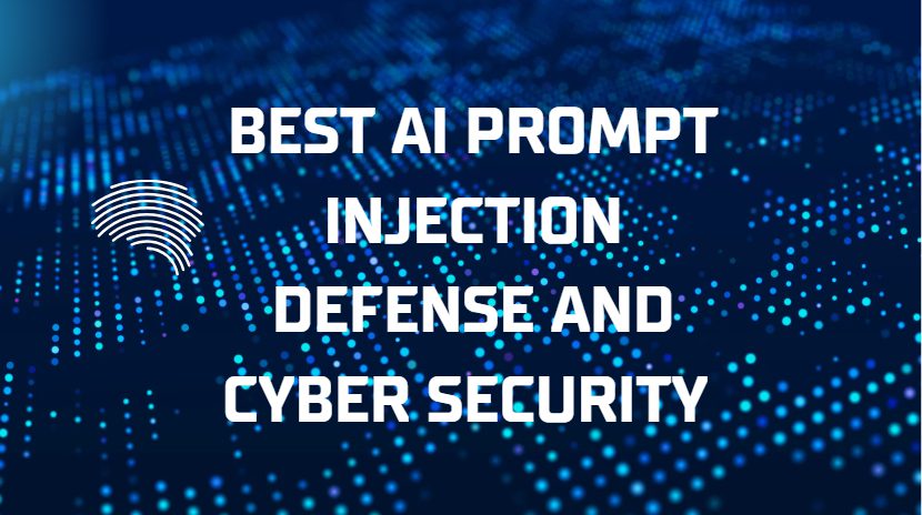 10 Best AI Prompt Injection Defense and Cyber Security