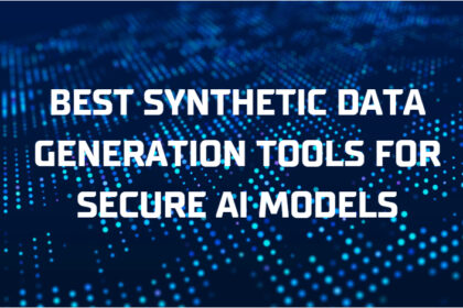10 Best Synthetic Data Generation Tools for Secure AI Models