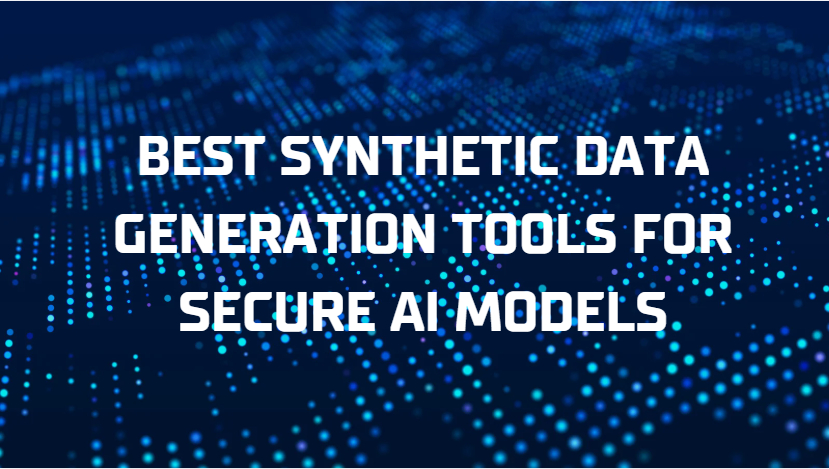 10 Best Synthetic Data Generation Tools for Secure AI Models