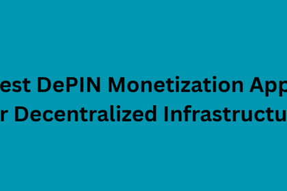 10 Best DePIN Monetization Apps for Decentralized Infrastructure