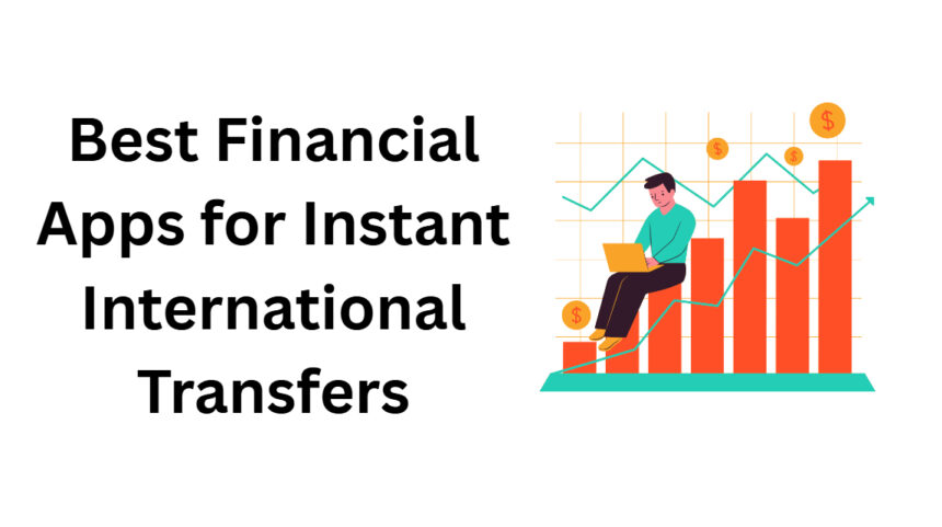 10 Best Financial Apps for Instant International Transfers