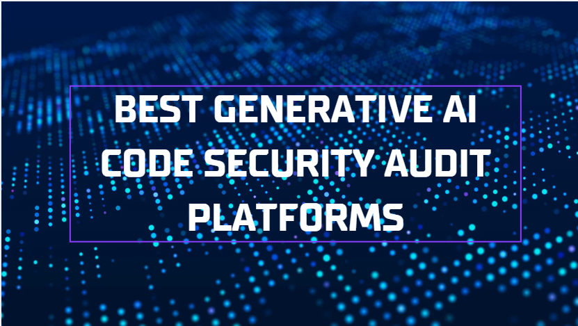 10 Best Generative AI Code Security Audit Platforms in 2026