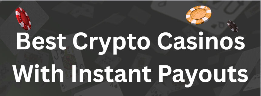 10 Best Crypto Casinos With Instant Payouts