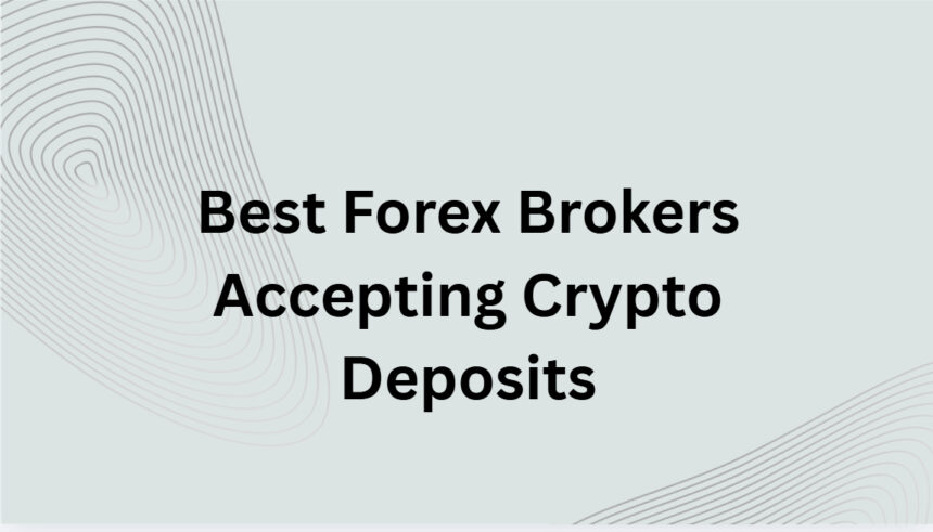 10 Best Forex Brokers Accepting Crypto Deposits