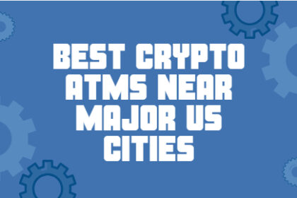 10 Best Crypto ATMs Near Major US Cities in 2026