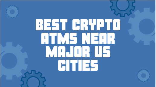 10 Best Crypto ATMs Near Major US Cities in 2026