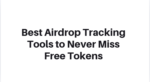 10 Best Airdrop Tracking Tools to Never Miss Free Tokens