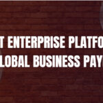 10 Best Enterprise Platforms for Global Business Payments