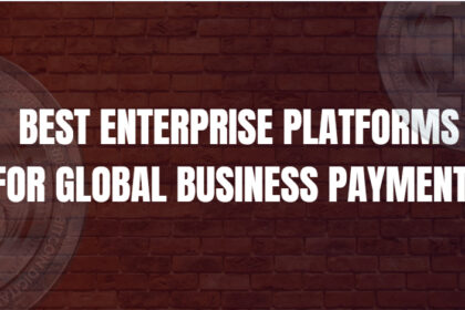10 Best Enterprise Platforms for Global Business Payments