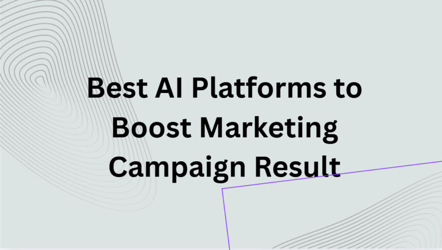10 Best AI Platforms to Boost Marketing Campaign Result