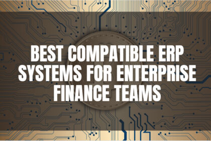 10 Best Compatible ERP Systems for Enterprise Finance Teams