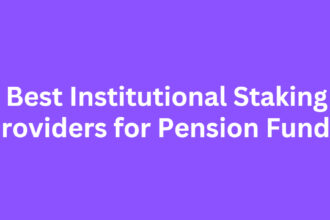 10 Best Institutional Staking Providers for Pension Funds