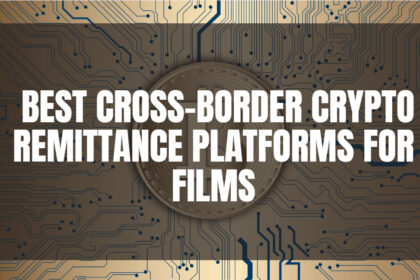 10 Best Cross-Border Crypto Remittance Platforms for Films
