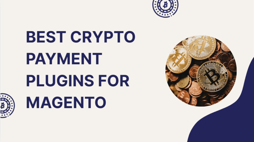 10 Best Crypto Payment Plugins for Magento in 2026