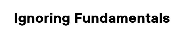 Ignoring Fundamentals