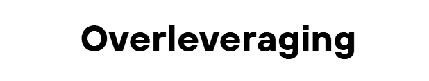 Overleveraging