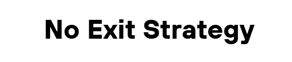 No Exit Strategy
