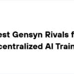 10 Best Gensyn Rivals for Decentralized AI Training
