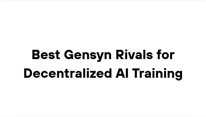 10 Best Gensyn Rivals for Decentralized AI Training