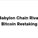 10 Top Babylon Chain Rivals for Bitcoin Restaking