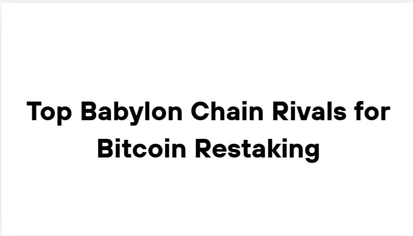 10 Top Babylon Chain Rivals for Bitcoin Restaking