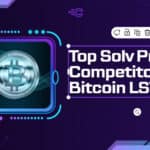 10 Top Solv Protocol Competitors for Bitcoin LSTs