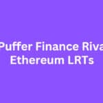 10 Best Puffer Finance Rivals for Ethereum LRTs