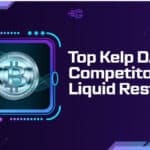 10 Top Kelp DAO Competitors for Liquid Restaking
